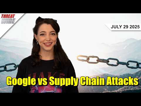 Google Takes on Supply Chain Attacks – Threat Wire
