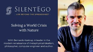 SilentEgo Solving A World Crisis with Nature  with Bernardo Kastrup