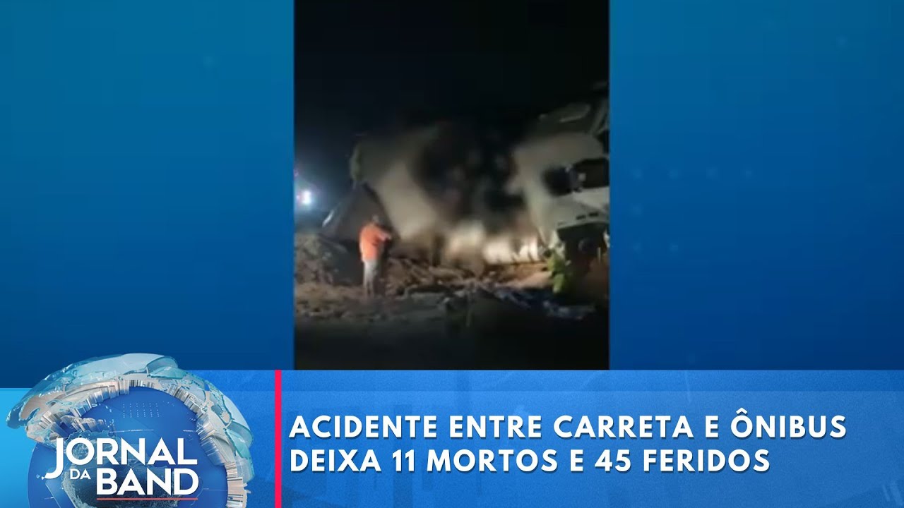 Acidente entre carreta e ônibus deixa 11 mortos e 45 feridos | Jornal da Band