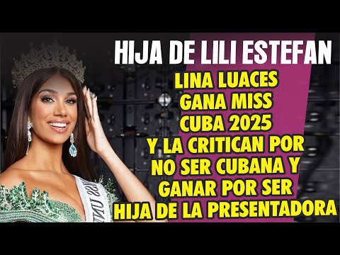 Lina Luaces hija de Lili Estefan Gana Miss Cuba y la critican por no ser cubana y ser Nepobaby