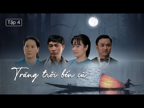 [Phim Truyền Hình] Trăng Trôi Bến Cũ - Tập 4 | Phim Tâm Lý Tình Cảm Gia Đình Việt Nam 2025