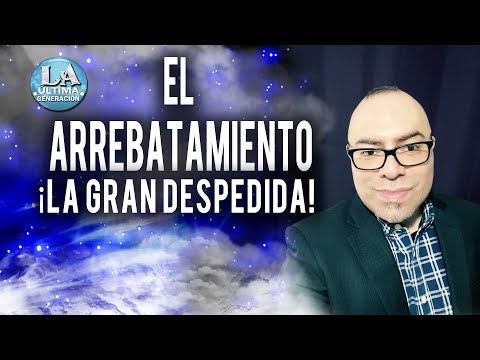 El Arrebatamiento La Gran despedida