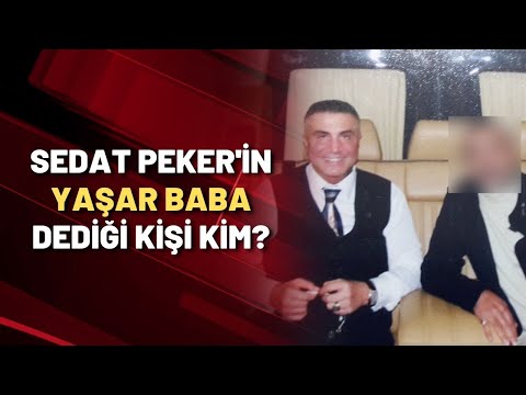 Sedat Peker'in 'Yaşar Baba' diyen hitap ettiği kişi kim?