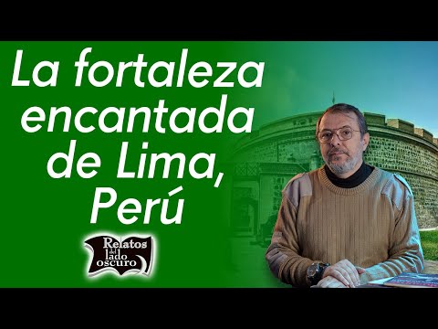 La fortaleza encantada de Lima, Perú | Relatos del lado oscuro