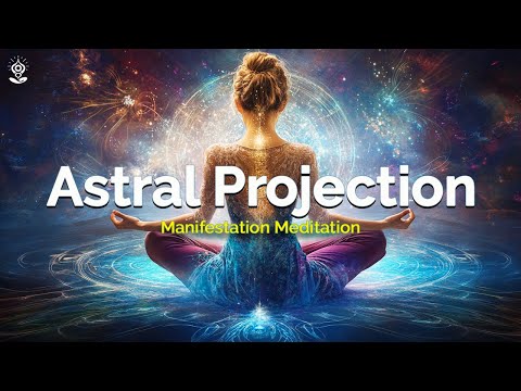 ASTRAL PROJECTION Guided Meditation: MANIFEST YOUR DREAMS with Quantum Creating for POWERFUL RESULTS