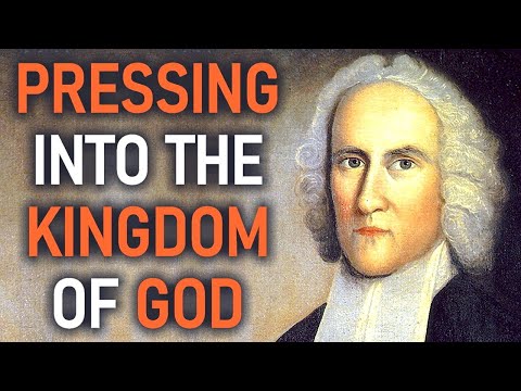 Pressing Into the Kingdom of God - Puritan Jonathan Edwards Sermon
