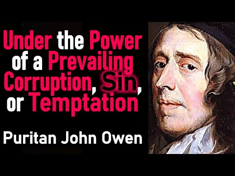 Under the Power of a Prevailing Corruption, Sin, or Temptation - Puritan John Owen