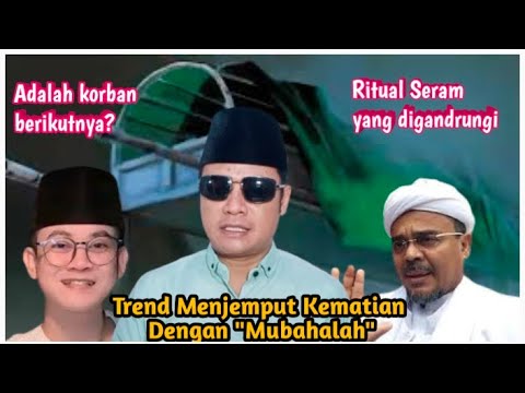 Trend Menjemput Maut Muhibbin Melalui "Mubahalah"| Sumpah Paling Kejam di muka bumi!