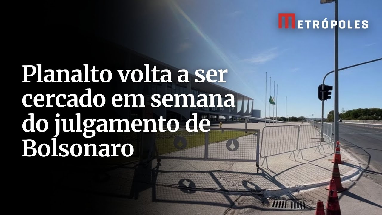 Planalto volta a ser cercado em semana do julgamento de Bolsonaro