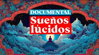 DOCUMENTAL: SUEÑOS LÚCIDOS | Secreto Ancestral del Tíbet para Controlar tus Sueños