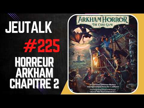 [REVIEW] JEUTALK #225 : Faut-il prendre le chapitre 2 d'Horreur à Arkham le jeu de cartes ?
