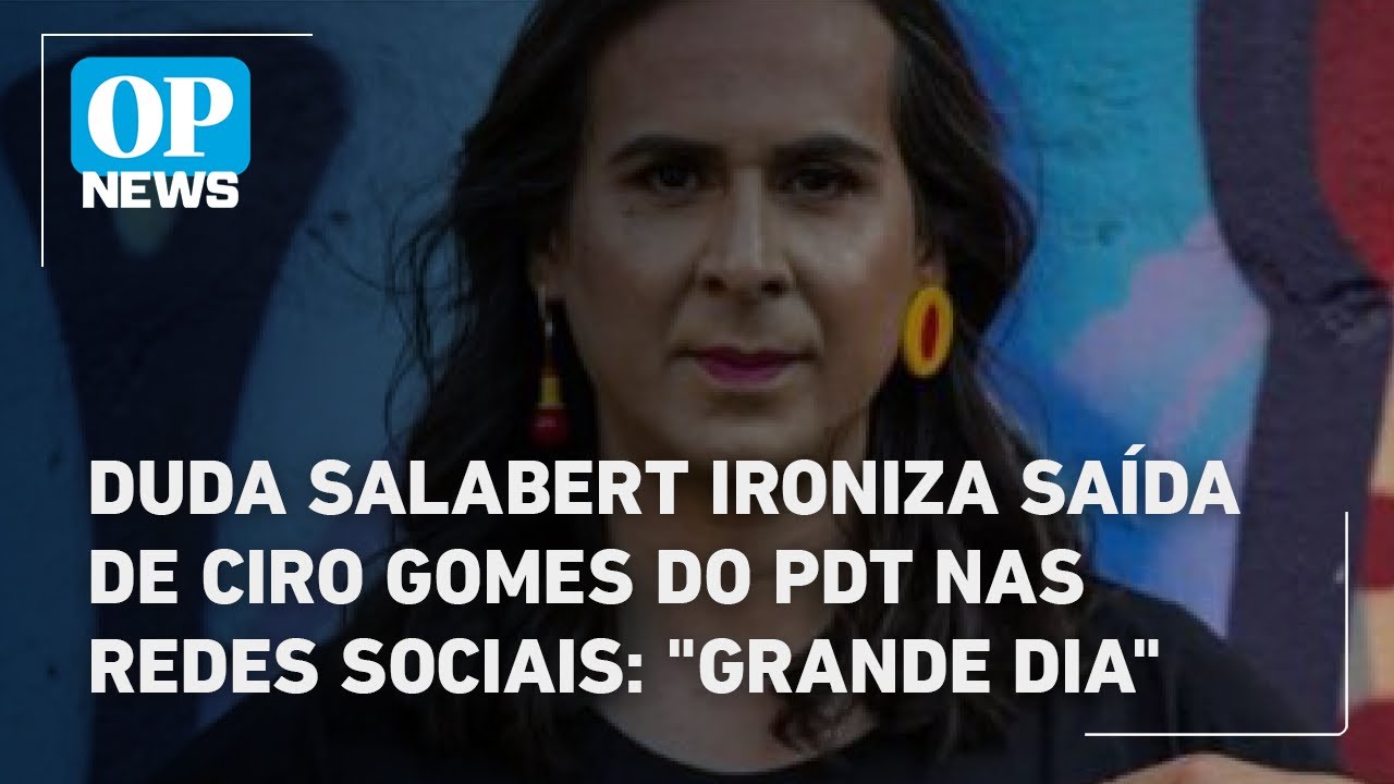 Duda Salabert ironiza saída de Ciro Gomes do PDT nas redes sociais Grande dia | O POVO News