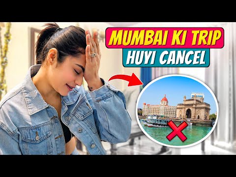 Mumbai Ki Trip Huyi Cancel