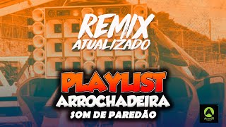 Remix Atualizado playlist Arrochadeira - Músicas Novas - Som de Paredão
