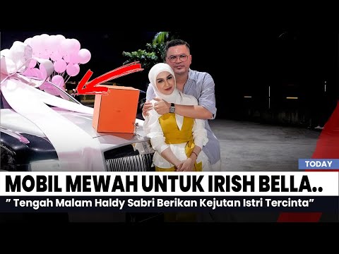 Hadiah Mewah !! Haldy Sabri Merikan Hadiah Mewah Untuk Irish Bella