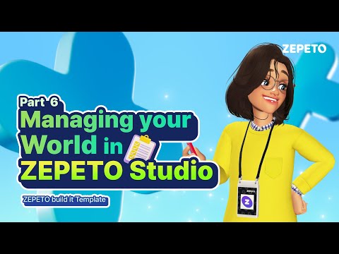 [Step by Step World Tutorial] [Build it] Part 6. Managing your World in ZEPETO Studio