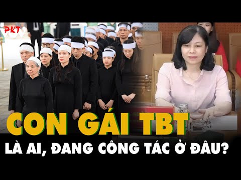 Tiết lộ về CON GÁI TỔNG BÍ THƯ Nguyễn Phú Trọng: Là Ủy viên ban Biên tập TC Cộng sản, RẤT XUẤT CHÚNG