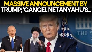 Trump LIVE: ‘Cancel Netanyahu’s…’: HUGE Announcement By US President Amid Iran ‘Setback’ | US NEWS