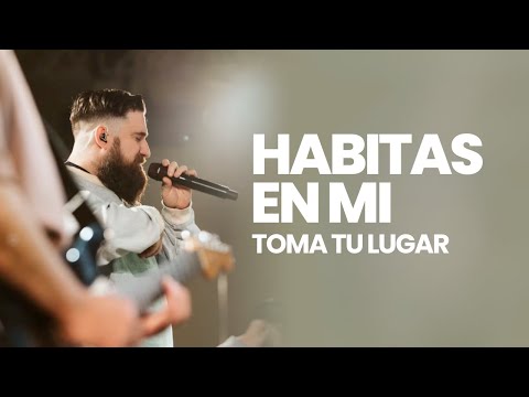 Habitas En Mí - Toma Tu Lugar