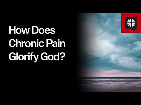 How Does Chronic Pain Glorify God? // Ask Pastor John