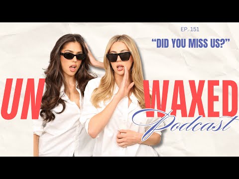 Did You Miss Us? | Ep. 151 | Unwaxed Podcast