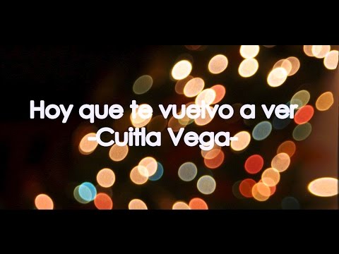 Hoy Que Te Vuelvo A Ver De Cuitla Vega Letra Y Video Masletras Com masletras com