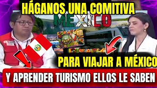 PERUANO PIDE VIAJAR A MÉXICO PARA APRENDER SOBRE TURISMO 