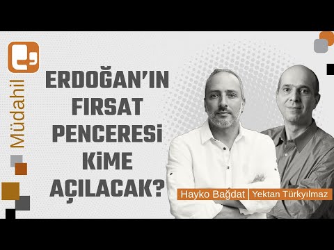 Erdoğan’ın fırsat penceresi kime açılacak? | Yektan Türkyılmaz - Hayko Bağdat | Müdahil