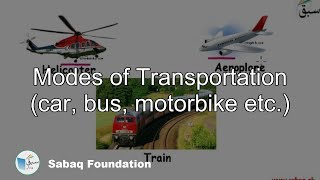 Modes of Transportation (car, bus, motorbike etc.)
