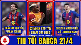 TIN TỐI BARCA 21/4: ĐƯA OSIMHEN VÀO TẦM NGẮM. HOÃN GIA HẠN VỚI FERRAN TORRES