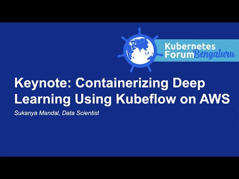 Keynote: Containerizing Deep Learning Using Kubeflow on AWS