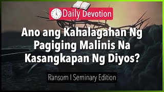 August 20: Ano ang Kahalagahan Ng Pagiging Malinis Na Kasangkapan Ng Diyos? - Ransom - Titus 2:14