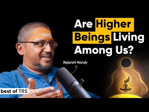 Are Higher Beings Living Among Us - Rajarshi Nandy Shares Insights