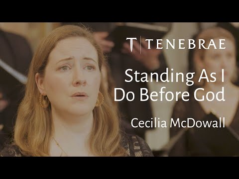Standing As I Do Before God - Cecilia McDowall - Tenebrae conducted by Nigel Short
