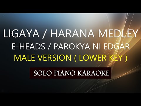 LIGAYA/HARANA MEDLEY( MALE VERSION LOW KEY ) E-HEADS / PAROKYA NI EDGAR PH KARAOKE PIANO by REQUEST