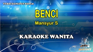 Benci - Mansyur S | Karaoke Dangdut Koplo Nada Wanita