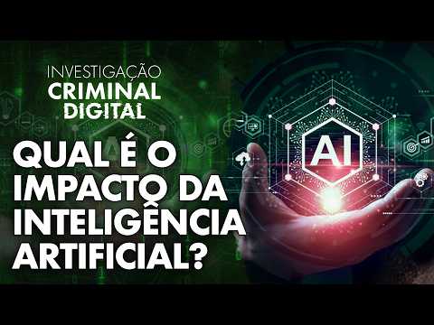 INTELIGÊNCIA ARTIFICIAL: ALIADA OU AMEAÇA?  - INVESTIGAÇÃO CRIMINAL DIGITAL