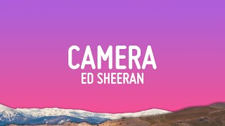 Ed Sheeran - Camera (Lyrics)