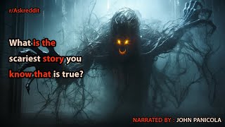 What is the scariest story you know that is true?