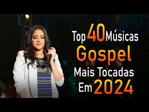 Louvores de Adoração - As Melhores Músicas Gospel Mais Tocadas 2024 - TOP MÚSICAS GOSPEL Evangélicos