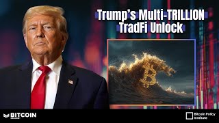 Trump's Multi-Trillion Dollar TradFi Unlock: Policy and The Institutional Bitcoin Adoption Cycle