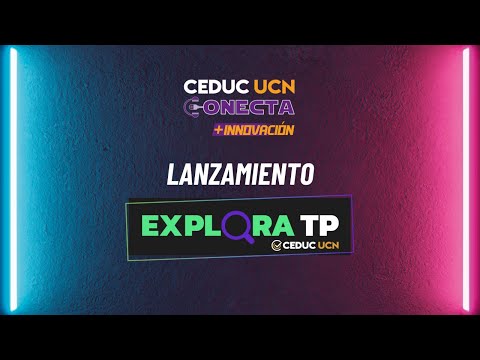 Ceduc UCN Conecta: Lanzamiento Explora TP