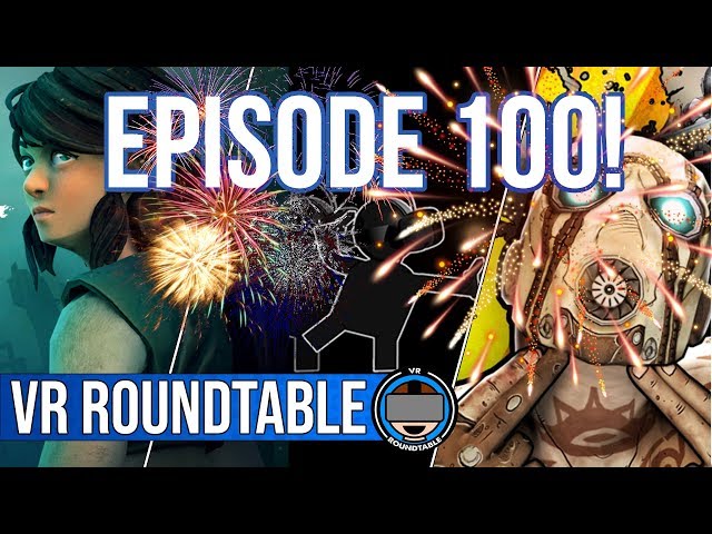 Ep100 Giveaways | Great C | Borderlands 2 VR | Motion Reprojection | Episode 100 of VR Roundtable