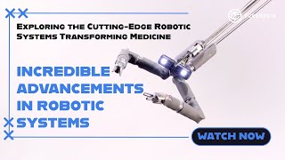 Revolutionizing Surgery: Incredible Advancements in Robotic Systems.