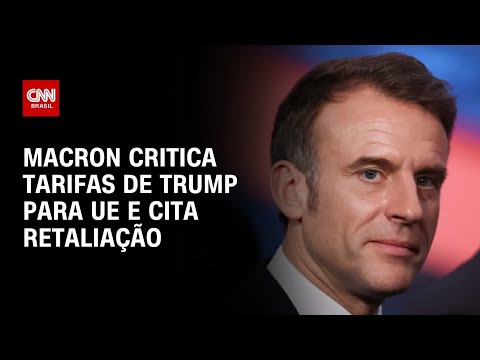 ​Macron diz que UE deve se preparar para retaliar contra tarifas de Trump | AGORA CNN