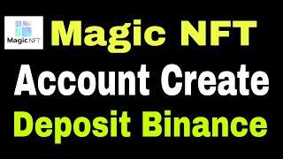 How to create Magic Nft account। Binance Deposit। Magic NFT Reservation।