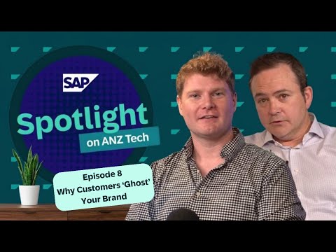 Why Customers ‘Ghost’ Your Brand | SAP Spotlight on ANZ Tech | Episode 8