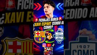 🚨¡¿XAVI EXPART AL COMO CON CESC FABREGAS?!🚨#barcelona #como #fichajes #reels #futbol