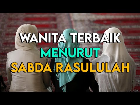 SABDA RASULULLAH !! INILAH CIRI SIFAT WANITA TERBAIK MENURUT HADITS