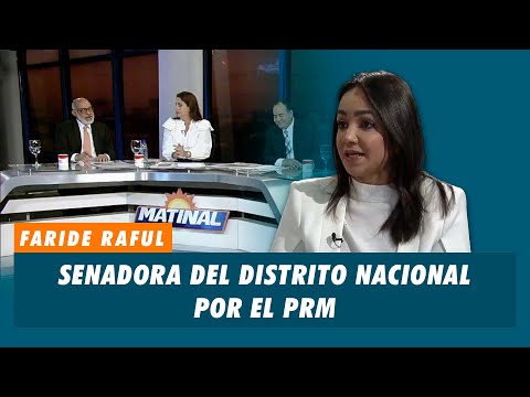 Faride Raful, Senadora del Distrito Nacional por el PRM | Matinal